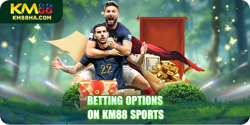 Betting options on KM88 Sports Betting options on KM88 Sports
