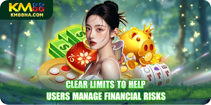 Clear limits to help users manage financial risks