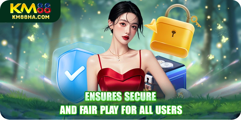 Ensures secure and fair play for all users Ensures secure and fair play for all users