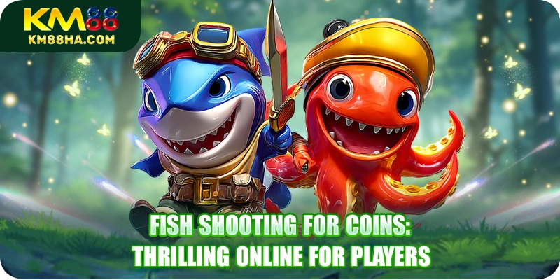 Fish Shooting For Coins: Thrilling Online For Players