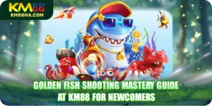 Golden Fish Shooting Mastery Guide At KM88 For Newcomers