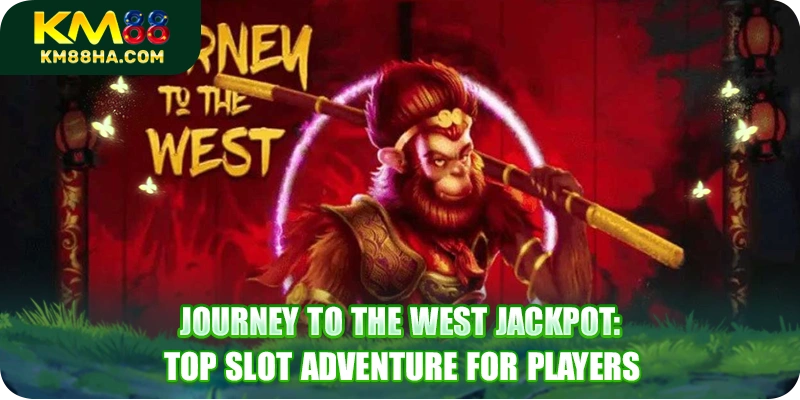 Journey To The West Jackpot: Top Slot Adventure For Players