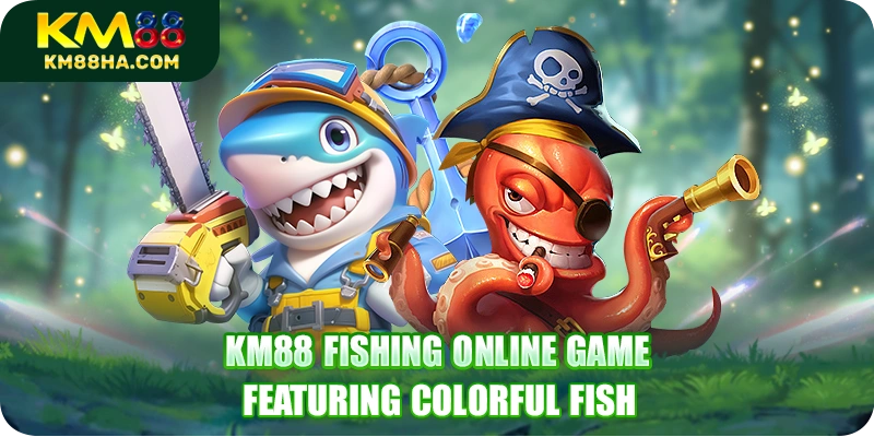 KM88 Fishing online game featuring colorful fish