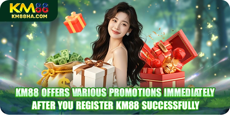 KM88 offers various promotions immediately after you register KM88 successfully KM88 offers various promotions immediately after you register KM88 successfully