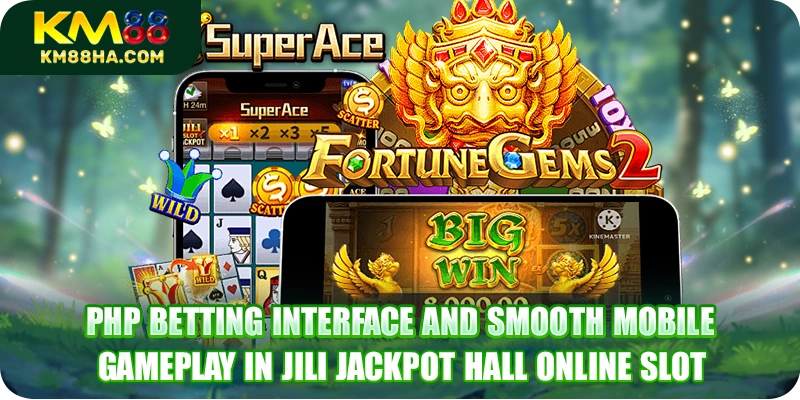 PHP betting interface and smooth mobile gameplay in JILI Jackpot Hall online slot