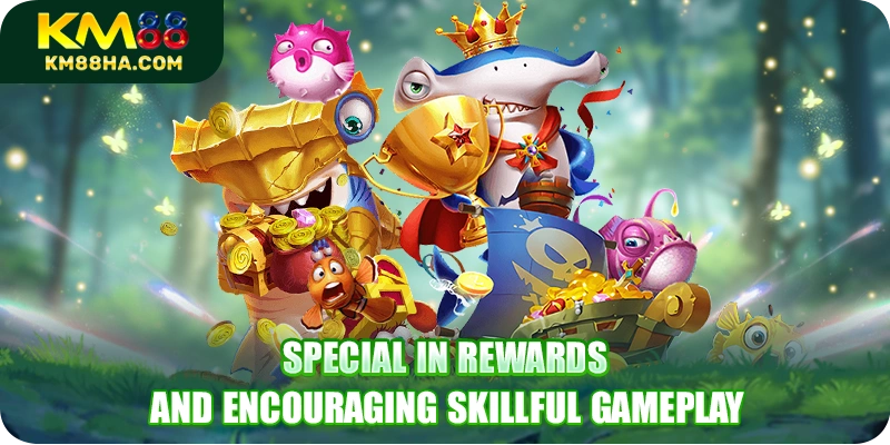 Special in rewards and encouraging skillful gameplay Special in rewards and encouraging skillful gameplay