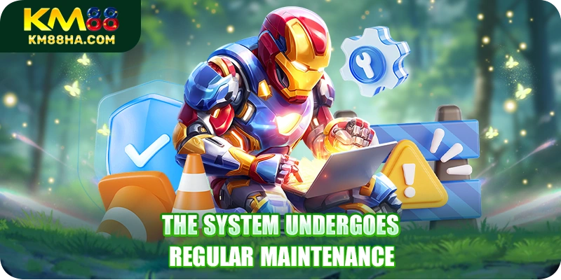The system undergoes regular maintenance