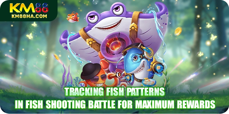 Tracking fish patterns in Fish Shooting Battle for maximum rewards Tracking fish patterns in Fish Shooting Battle for maximum rewards