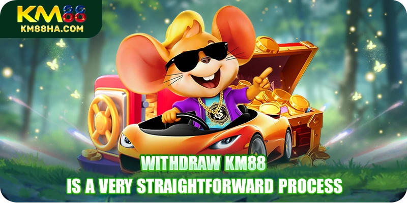 Withdraw KM88 is a very straightforward process